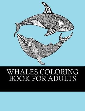 portada Whales Coloring Book For Adults: Relaxing, Stress Relieving Coloring Book For Grownups. Whale One Sided Designs For Relaxation