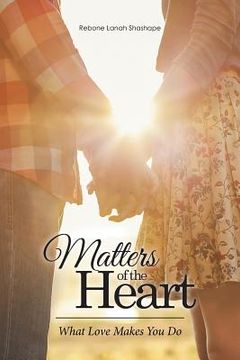 portada Matters of the Heart: What Love Makes You Do (en Inglés)