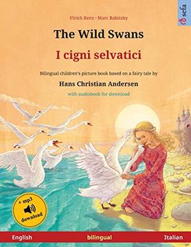 portada The Wild Swans - i Cigni Selvatici (English - Italian): Bilingual Children's Book Based on a Fairy Tale by Hans Christian Andersen, With Audiobook for Download (Sefa Picture Books in two Languages) 