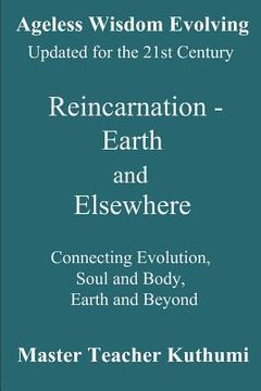 portada Reincarnation - Earth and Elsewhere: Connecting Evolution, Soul and Body, Earth and Elsewhere