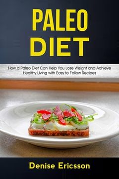 portada Paleo Deit: How a Paleo Diet Can Help You Lose Weight and Achieve Healthy Living With Easy to Follow Recipes (in English)