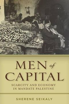 portada Men of Capital: Scarcity and Economy in Mandate Palestine (in English)