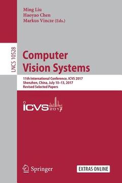 portada Computer Vision Systems: 11th International Conference, Icvs 2017, Shenzhen, China, July 10-13, 2017, Revised Selected Papers (in English)