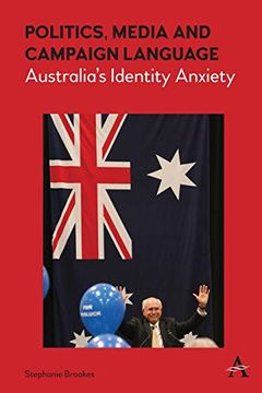 portada Politics, Media and Campaign Language: Australia's Identity Anxiety (Anthem Studies in Australian Politics, Economics and Society) (en Inglés)