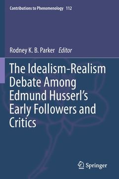 portada The Idealism-Realism Debate Among Edmund Husserl's Early Followers and Critics (in English)