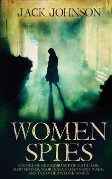 portada Women Spies: A Novel of Remembrance of Mata Hari, Mary Bowser, Noor Inayat Khan, Nancy Wake and other Strong Women of History (en Inglés)