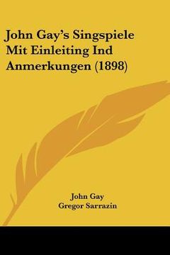 portada john gay's singspiele mit einleiting ind anmerkungen (1898) (en Inglés)