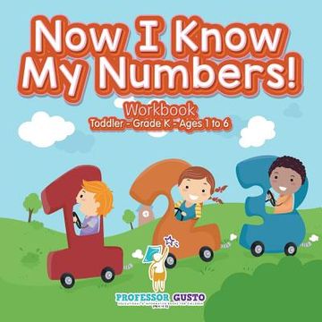 portada Now I Know My Numbers! Workbook Toddler-Grade K - Ages 1 to 6 (en Inglés)