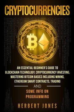 portada Cryptocurrencies: An Essential Beginner's Guide to Blockchain Technology, Cryptocurrency Investing, Mastering Bitcoin Basics Including m (en Inglés)