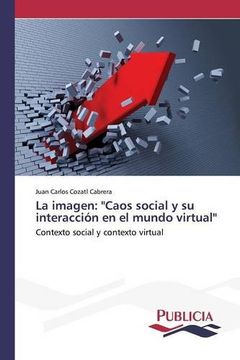 portada La imagen: "Caos social y su interacción en el mundo virtual": Contexto social y contexto virtual (Spanish Edition)