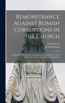 portada Remonstrance Against Romish Corruptions in the Church: Addressed to the People and Parliament of England in 1395, 18 Ric. II., Now for the First Time