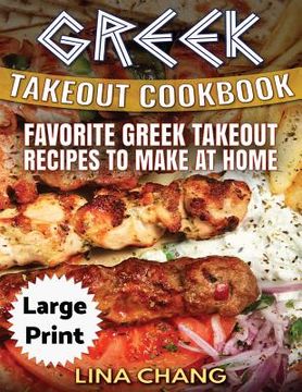 portada Greek Take-Out Cookbook ***Large Print Edition***: Favorite Greek Takeout Recipes to Make at Home ***Black and White Edition*** 