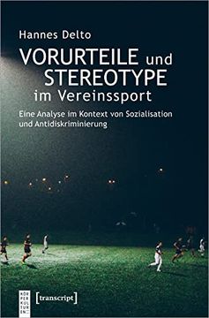 portada Vorurteile und Stereotype im Vereinssport: Eine Analyse im Kontext von Sozialisation und Antidiskriminierung (Körperkulturen) (en Alemán)
