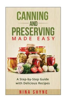 portada Canning and Preserving Made Easy: A Step-by-Step Guide with Delicious Recipes (en Inglés)
