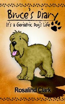 portada bruce's diary: it's a geriatric dog's life