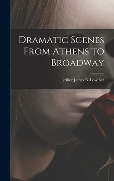 portada Dramatic Scenes From Athens to Broadway (en Inglés)