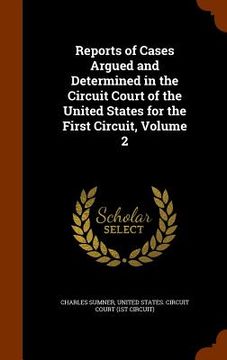 portada Reports of Cases Argued and Determined in the Circuit Court of the United States for the First Circuit, Volume 2