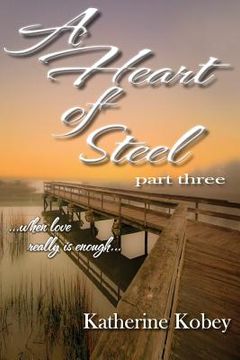 portada A Heart of Steel: ...When Love Really Is Enough (en Inglés)