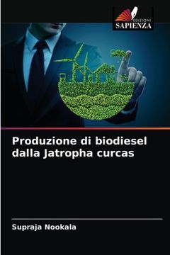 portada Produzione di biodiesel dalla Jatropha curcas (in Italian)
