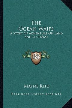 portada the ocean waifs: a story of adventure on land and sea (1865) (in English)