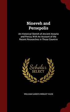 portada Nineveh and Persepolis: An Historical Sketch of Ancient Assyria and Persia, With An Account of the Recent Researches in Those Countrie