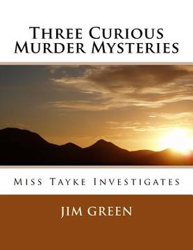 portada Three Curious Murder Mysteries: Miss Tayke Investigates (en Inglés)