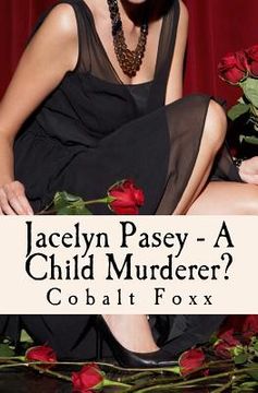 portada Jacelyn Pasey - A Child Murderer? (en Inglés)