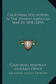 portada california volunteers in the spanish-american war of 1898 (1899) (in English)