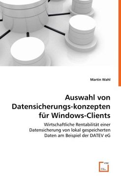 portada Auswahl von Datensicherungskonzepten für Windows-Clients: Wirtschaftliche Rentabilität einer Datensicherung von lokal gespeicherten Daten am Beispiel der DATEV eG