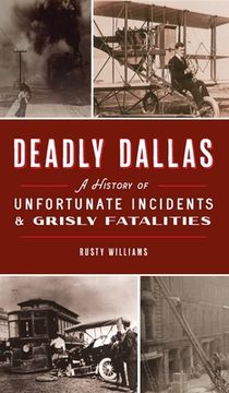 portada Deadly Dallas: A History of Unfortunate Incidents and Grisly Fatalities (in English)