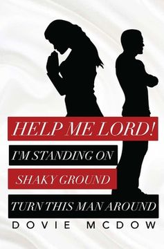 portada Help Me Lord!: I Am Standing On Shaky Ground, Turn This Man Around! (en Inglés)