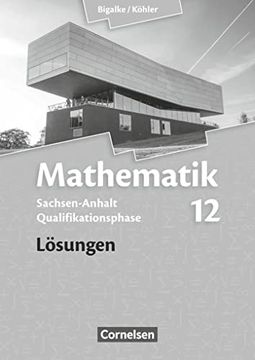portada Bigalke/Köhler: Mathematik Sekundarstufe ii - Sachsen-Anhalt - Neue Ausgabe 2014: 12. Schuljahr - Lösungen (en Alemán)