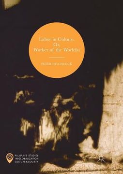 portada Labor in Culture, Or, Worker of the World(s)