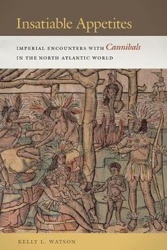 portada Insatiable Appetites: Imperial Encounters With Cannibals in the North Atlantic World (Early American Places) (in English)