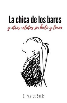 portada La Chica de los Bares: Y Otros Relatos sin Hielo y Limón