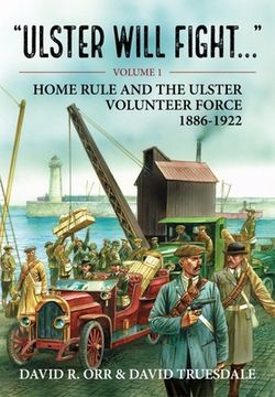 portada Ulster Will Fight: Volume 1 - Home Rule and the Ulster Volunteer Force 1886-1922 (en Inglés)