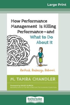 portada How Performance Management Is Killing Performanceâ "and What to Do About It: Rethink. Redesign. Reboot (16pt Large Print Edition) (en Inglés)