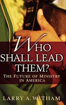 portada Who Shall Lead Them? The Future of Ministry in America (en Inglés)