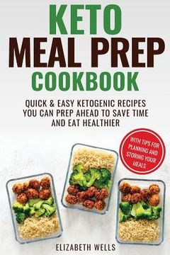 portada Keto Meal Prep Cookbook: Quick and Easy Ketogenic Recipes You Can Prep Ahead to Save Time and Eat Healthier (en Inglés)