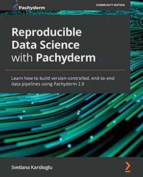 Libro Reproducible Data Science With Pachyderm: Learn how to Build ...