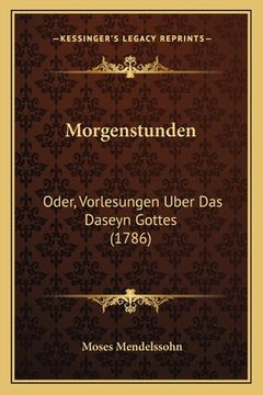portada Morgenstunden: Oder, Vorlesungen Uber Das Daseyn Gottes (1786) (in German)