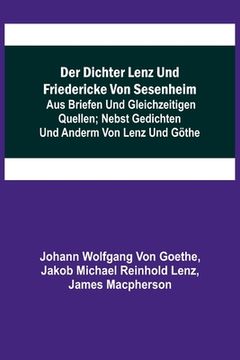 portada Der Dichter Lenz und Friedericke von Sesenheim; Aus Briefen und gleichzeitigen Quellen; nebst Gedichten und Anderm von Lenz und Göthe