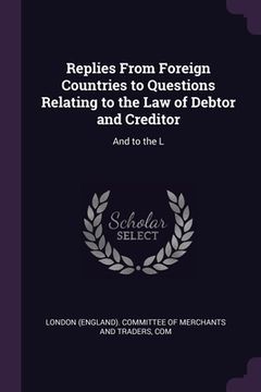 portada Replies From Foreign Countries to Questions Relating to the Law of Debtor and Creditor: And to the L