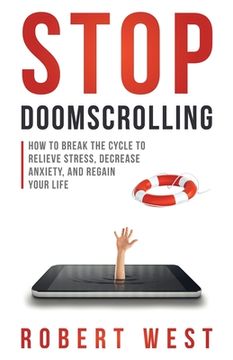 portada Stop Doomscrolling: How to Break the Cycle to Relieve Stress, Decrease Anxiety, and Regain Your Life (in English)