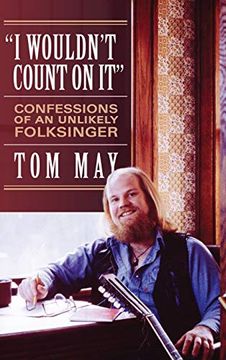 portada I Wouldn't Count on it: Confessions of an Unlikely Folksinger (en Inglés)