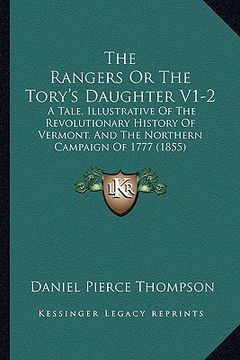 portada the rangers or the tory's daughter v1-2: a tale, illustrative of the revolutionary history of vermont, and the northern campaign of 1777 (1855) (en Inglés)