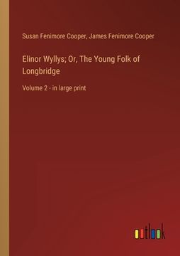 portada Elinor Wyllys; Or, The Young Folk of Longbridge: Volume 2 - in large print (in English)