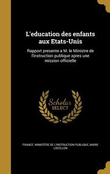 portada L'education des enfants aux Etats-Unis: Rapport presente a M. le Ministre de l'instruction publique apres une mission officielle (in French)