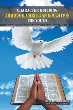 portada Character Building Through Christian Education For Youth: Lessons on Righteous Living