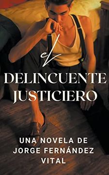 portada El Delincuente Justiciero. Una Novela de (in Spanish)